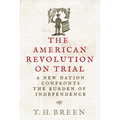 The American Revolution on Trial: A New Nation Confronts the Burden of Independence