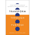 Transform Through Purpose: Your Path to Living an Authentic and Intentional Life - Hardcover