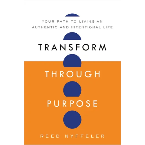 Transform Through Purpose: Your Path to Living an Authentic and Intentional Life - Hardcover