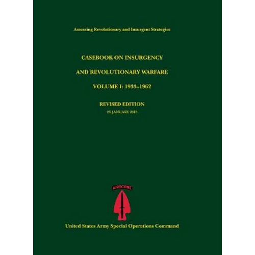 Casebook on Insurgency and Revolutionary Warfare, Volume I: 1933-1962 (Assessing Revolutionary and Insurgent Strategies Series)