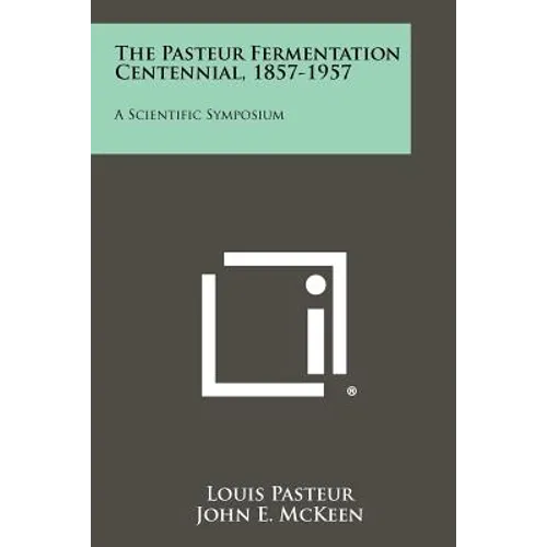 The Pasteur Fermentation Centennial, 1857-1957: A Scientific Symposium