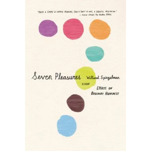 Seven Pleasures: Essays on Ordinary Happiness - Paperback