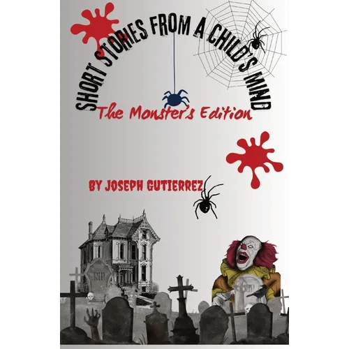 Short Stories From a Child's Mind: The Monster's Edition - Paperback