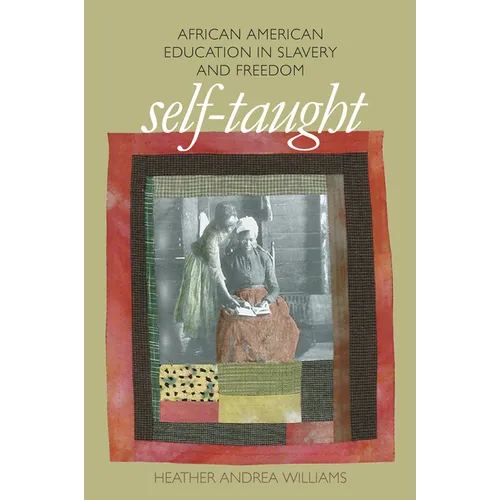 Self-Taught: African American Education in Slavery and Freedom