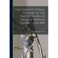 The Constitutional History of the United States, by Francis Newton Thorpe ... 1765-1895
