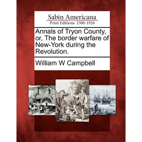 Annals of Tryon County, Or, the Border Warfare of New-York During the Revolution.