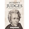 Jackson's Judges: Six Appointments Which Shaped a Nation