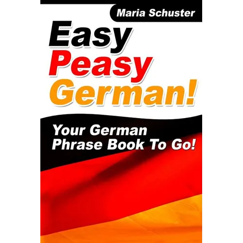 Easy Peasy German Your German Phrasebook To Go! - Paperback