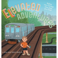 Elevated Adventures: Riding into Chicago One Stop at a Time - Hardcover