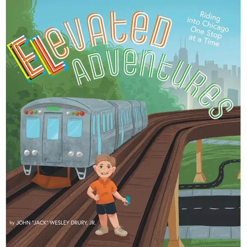 Elevated Adventures: Riding into Chicago One Stop at a Time - Hardcover