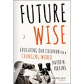 Future Wise: Educating Our Children for a Changing World - Hardcover