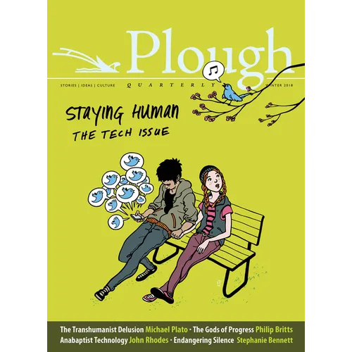 Plough Quarterly No. 15 - Staying Human: The Tech Issue - Paperback