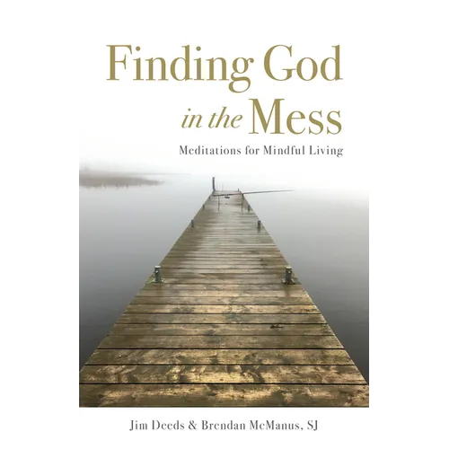 Finding God in the Mess: Meditations for Mindful Living - Paperback
