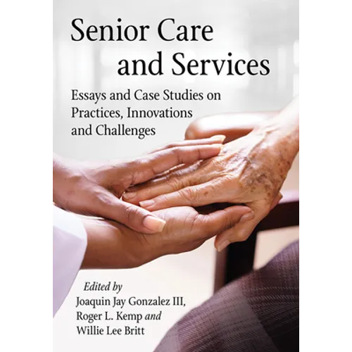 Senior Care and Services: Essays and Case Studies on Practices, Innovations and Challenges - Paperback