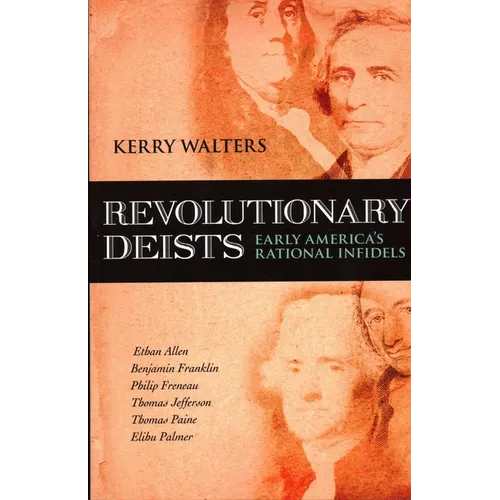 Revolutionary Deists: Early America's Rational Infidels