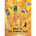 What Do The Animals Say? - Hardcover