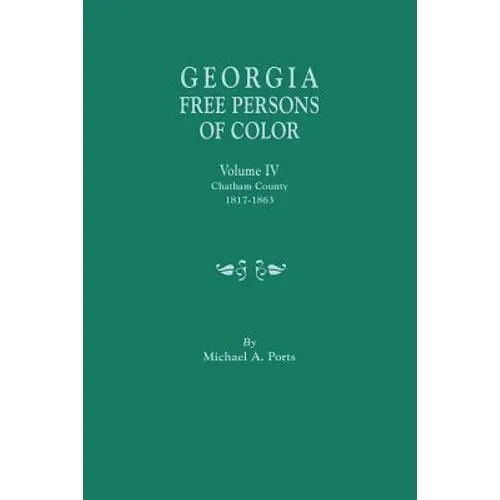 Georgia Free Persons of Color, Volume IV: Chatham County, 1817-1863
