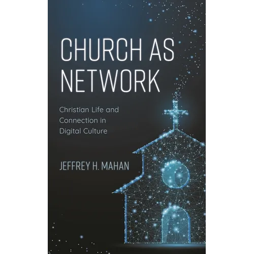 Church as Network: Christian Life and Connection in Digital Culture - Hardcover