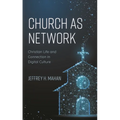 Church as Network: Christian Life and Connection in Digital Culture - Hardcover
