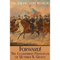 Forward!: The Leadership Principles of Ulysses S. Grant - Paperback