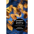Yooper Poetry: On Experiencing Michigan's Upper Peninsula - Hardcover