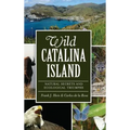 Wild Catalina Island: Natural Secrets and Ecological Triumphs