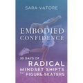Embodied Confidence: 30 Days of Radical Mindset Shifts for Figure Skaters - Paperback
