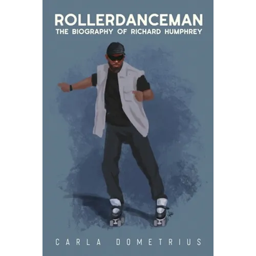 Rollerdanceman: The Biography of Richard Humphrey - Paperback