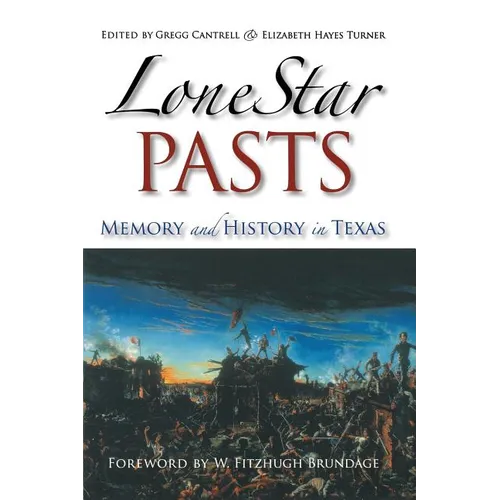 Lone Star Pasts: Memory and History in Texas
