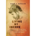 Living by Inches: The Smells, Sounds, Tastes, and Feeling of Captivity in Civil War Prisons