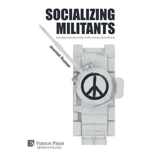 Socializing Militants: How States End Asymmetric Conflict with Non-State Militants