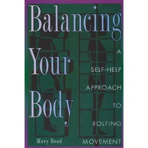 Balancing Your Body: A Self-Help Approach to Rolfing Movement - Paperback