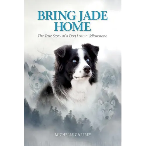 Bring Jade Home: The True Story of a Dog Lost in Yellowstone