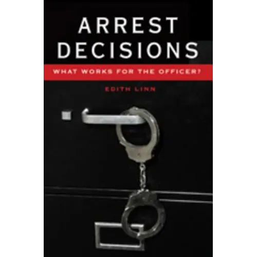 Arrest Decisions: What Works for the Officer?