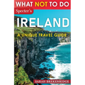 What Not To Do - Ireland (A Unique Travel Guide) - Paperback