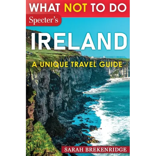What Not To Do - Ireland (A Unique Travel Guide) - Paperback
