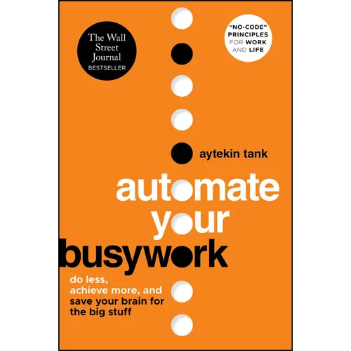 Automate Your Busywork: Do Less, Achieve More, and Save Your Brain for the Big Stuff - Paperback