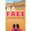 Be Free: Mountains, Mishaps, and Miracles in Africa - Paperback