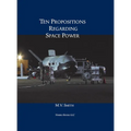 Ten Propositions Regarding Space Power - Hardcover