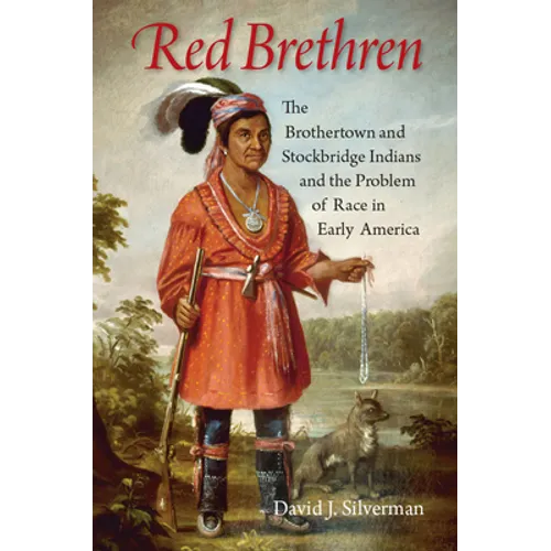 Red Brethren: The Brothertown and Stockbridge Indians and the Problem of Race in Early America