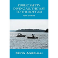 Public Safety Diving All the Way to the Bottom: For Divers
