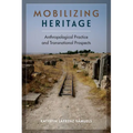 Mobilizing Heritage: Anthropological Practice and Transnational Prospects - Hardcover