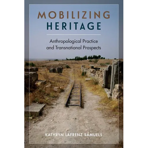 Mobilizing Heritage: Anthropological Practice and Transnational Prospects - Hardcover