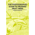 The Photographic Guide to Pruning Fruit Trees - Paperback