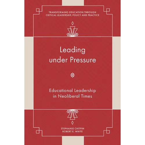 Leading Under Pressure: Educational Leadership in Neoliberal Times - Hardcover