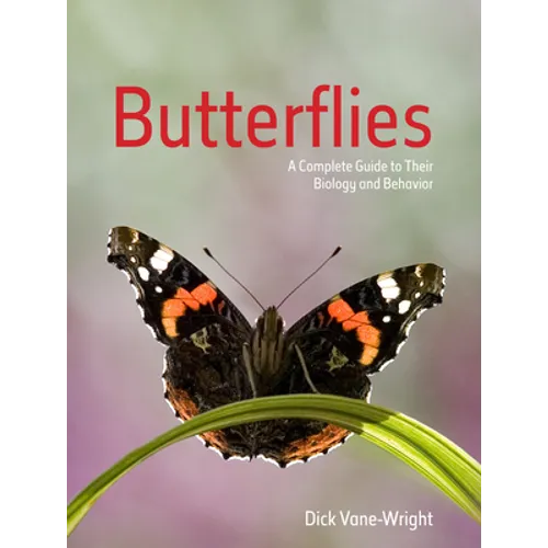 Butterflies: A Complete Guide to Their Biology and Behaviour - Paperback