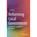 Reforming Local Government: Consolidation, Cooperation, or Re-Creation?
