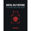 Digital Self-Defense: The Layperson's Guide to Digital Security - Paperback