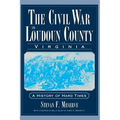 The Civil War in Loudoun County, Virginia: A History of Hard Times