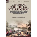 Campaigns With Hill & Wellington: the Reminiscences of an Officer of the 92nd-the Gordon Highlanders-in the Peninsula and at Waterloo, 1809-1816
